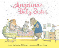 Books downloads free Angelina's Baby Sister 9781534483231 (English literature) by Katharine Holabird, Helen Craig 