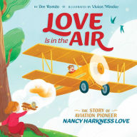 Download ebooks in txt files Love Is in the Air: The Story of Aviation Pioneer Nancy Harkness Love 9781534484191 FB2 in English by Dee Romito, Vivian Mineker