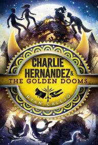 Title: Charlie Hernández & the Golden Dooms, Author: Ryan Calejo