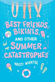 Online free ebook download pdf Best Friends, Bikinis, and Other Summer Catastrophes 9781534485037 PDF RTF by Kristi Wientge, Kristi Wientge (English literature)