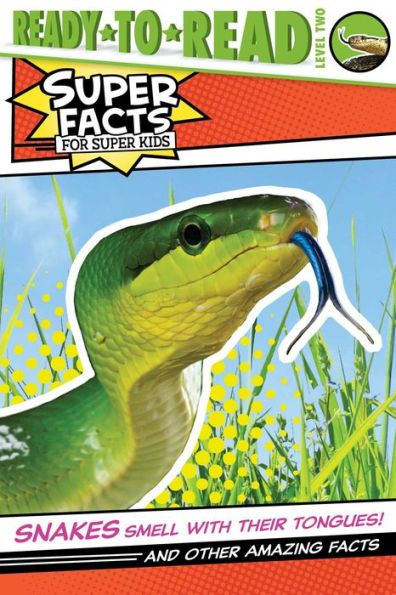 Snakes Smell with Their Tongues!: And Other Amazing Facts (Ready-to-Read Level 2)