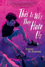 Title: This Is Why They Hate Us, Author: Aaron H. Aceves