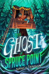 Title: The Ghost of Spruce Point, Author: Nancy Tandon