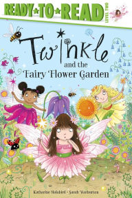 Title: Twinkle and the Fairy Flower Garden: Ready-to-Read Level 2, Author: Katharine Holabird