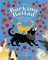 Title: The Barking Ballad: A Bark-Along Meow-Along Book, Author: Julie Paschkis