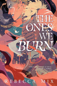 Downloads free books online The Ones We Burn in English MOBI ePub 9781534493513 by Rebecca Mix, Rebecca Mix