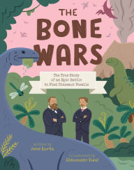 Title: The Bone Wars: The True Story of an Epic Battle to Find Dinosaur Fossils, Author: Jane Kurtz