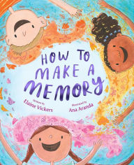 Download books online for kindle How to Make a Memory by Elaine Vickers, Ana Aranda, Elaine Vickers, Ana Aranda PDB CHM 9781534494411