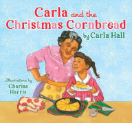 Title: Carla and the Christmas Cornbread, Author: Carla Hall