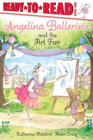 Title: Angelina Ballerina and the Art Fair: Ready-to-Read Level 1, Author: Katharine Holabird