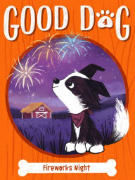 Title: Fireworks Night (Good Dog #4), Author: Cam Higgins