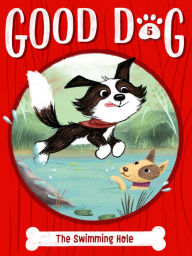 Ebook of magazines free downloads The Swimming Hole (Good Dog #5)