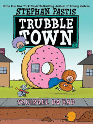 Forums for ebook downloads Squirrel Do Bad (Trubble Town #1) (English Edition) by Stephan Pastis DJVU 9781534496101
