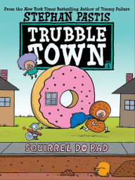 Title: Squirrel Do Bad (Trubble Town #1), Author: Stephan Pastis