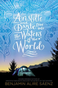 Title: Aristotle and Dante Dive into the Waters of the World, Author: Benjamin Alire Sáenz