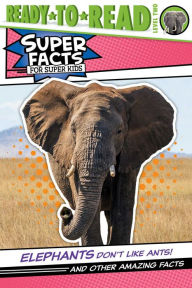 Title: Elephants Don't Like Ants!: And Other Amazing Facts (Ready-to-Read Level 2), Author: Thea Feldman