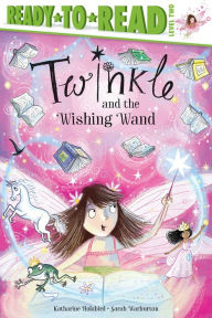 Title: Twinkle and the Wishing Wand: Ready-to-Read Level 2, Author: Katharine Holabird