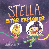 Title: Stella, Star Explorer, Author: Kelly Leigh Miller