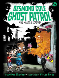 Title: Who Wants I Scream? (Desmond Cole Ghost Patrol Series #14), Author: Andres Miedoso