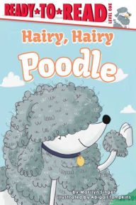 Title: Hairy, Hairy Poodle: Ready-to-Read Level 1, Author: Marilyn Singer