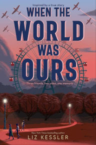 Title: When the World Was Ours, Author: Liz Kessler