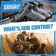 Title: What's Gun Control?, Author: Kate Rogers