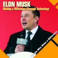Good ebooks download Elon Musk: Making a Difference Through Technology 9781534534803 FB2 ePub by Katie Kawa