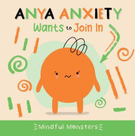 Title: Anya Anxiety Wants to Join In, Author: Rebecca Phillips-Bartlett