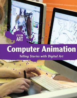 Computer Animation: Telling Stories with Digital Art