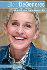 Title: Ellen DeGeneres: Groundbreaking Television Star, Author: Sophie Washburne