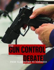 Title: The Gun Control Debate: From Classrooms to Congress, Author: Lianna Tatman