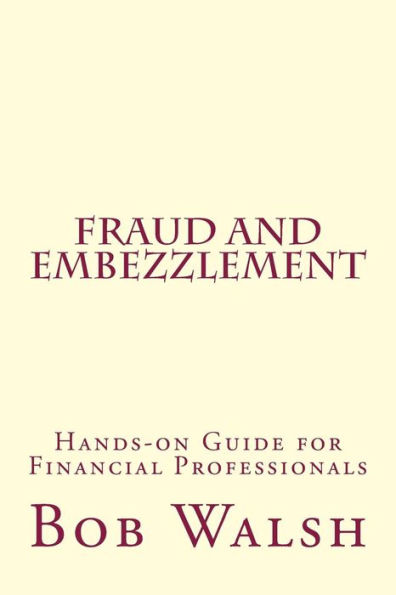 Fraud and Embezzlement: Hands-on Guide for Financial Professionals