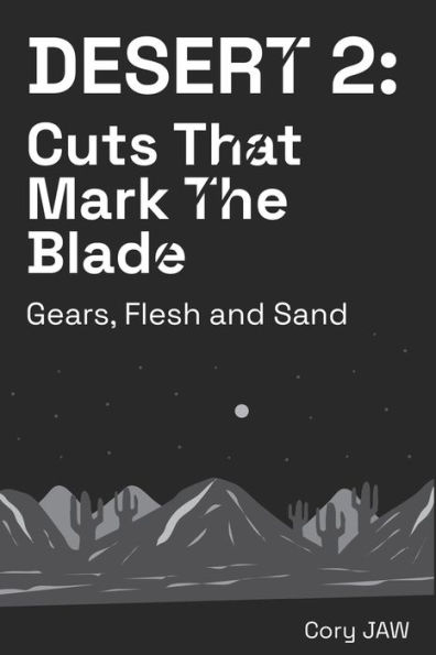 Desert 2: Cuts that Mark the Blade: (Gears, Flesh and Sand)