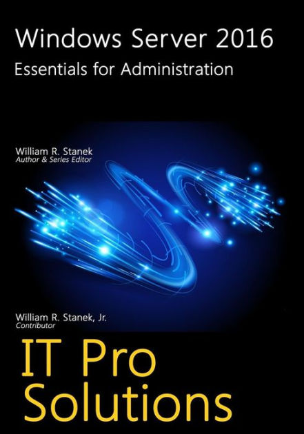 Windows Server 2016: Essentials for Administration by William Stanek ...