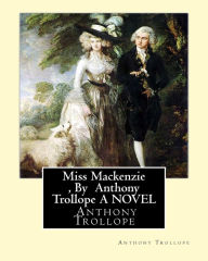 Title: Miss Mackenzie, By Anthony Trollope A NOVEL, Author: Anthony Trollope