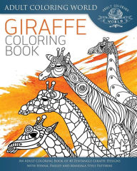 Title: Giraffe Coloring Book: An Adult Coloring Book of 40 Zentangle Giraffe Designs with Henna, Paisley and Mandala Style Patterns, Author: Adult Coloring World