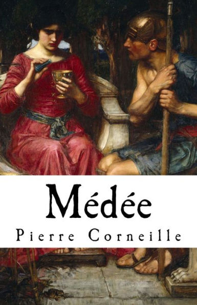 Mï¿½dï¿½e: Pierre Corneille's Medea (1635) in English translation