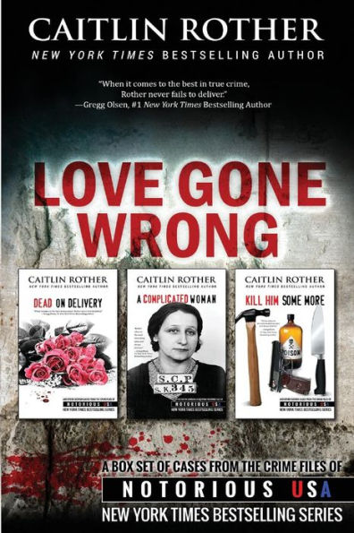 Love Gone Wrong: True Crime Box Set (Dead on Delivery\A Complicated Woman\Kill Him Some More) (Notorious USA Series)