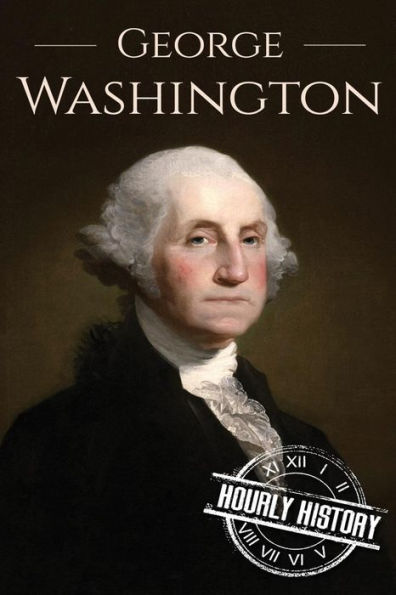 George Washington: A Life From Beginning to End