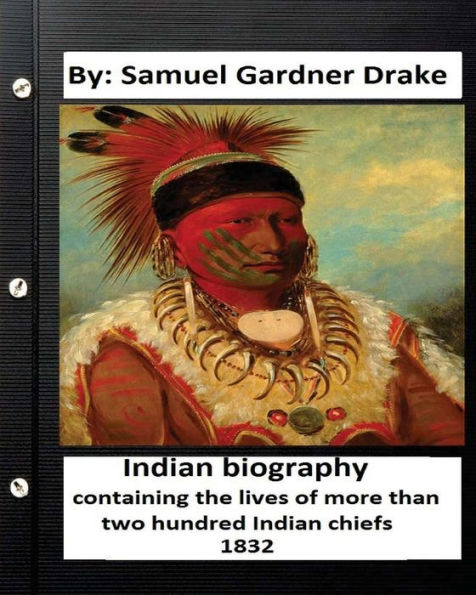 Indian biography, containing the lives of more than two hundred Indian chiefs ( 1832 )