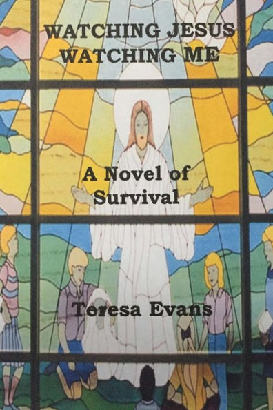 Watching Jesus Watching Me: A Novel of Survival