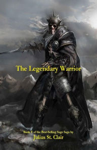 Title: The Legendary Warrior (Book #5 of the Sage Saga), Author: Julius St Clair