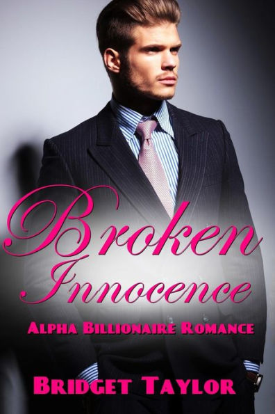 Broken Innocence: (Alpha Billionaire Series Book 1)