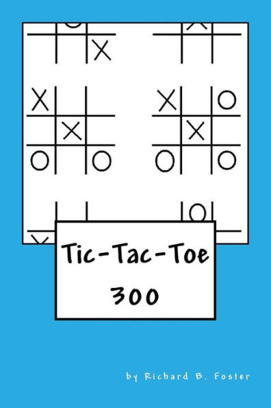 Tic-Tac-Toe: 300 by Richard B. Foster, Paperback | Barnes & Noble®