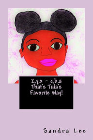 Title: Z, y, x - c, b, a That's Tula's Favorite Way!, Author: Sandra Lee