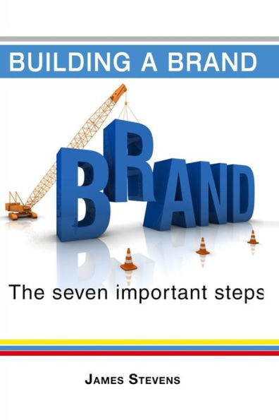Building a Brand: The 7 Important Steps