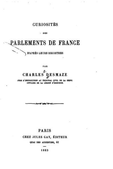 Curiosités des Parlements de France d'aprés leurs Registres