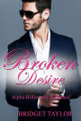 Broken Desire: (Alpha Billionaire Series Book 4)