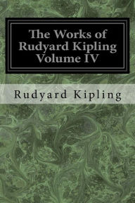 Title: The Works of Rudyard Kipling Volume IV, Author: Rudyard Kipling