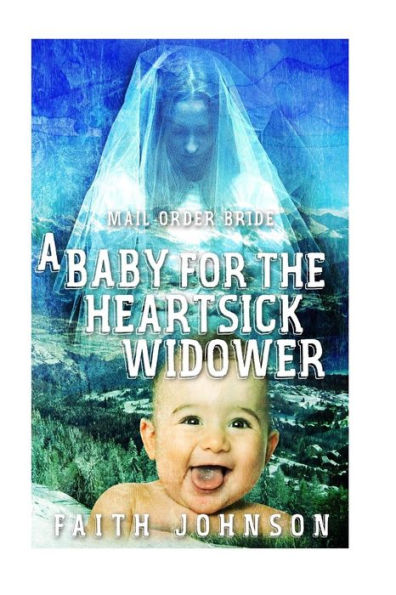 Mail Order Bride: A Baby for the Heartsick Widower